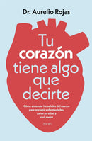 Tu corazón tiene algo que decirte: Cómo entender las señales de tu cuerpo para prevenir enfermedades, ganar en salud y vivir mejor (Salud y Bienestar)