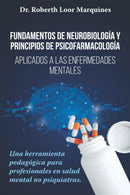 Fundamentos de la neurobiología y de la psicofarmacología: Aplicados a la enfermedad mental. Una herramienta pedagógica para el médico no especialista