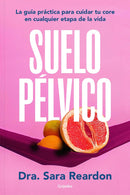 Suelo pélvico: Una guía práctica para cuidar tu salud en cualquier etapa de la vida